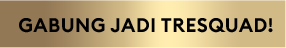 GABUNG JADI TRESQUAD!
