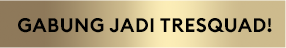 GABUNG JADI TRESQUAD!